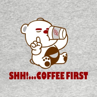 Shh!... Coffee first - cute bear T-Shirt